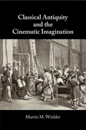 Classical Antiquity and the Cinematic Imagination