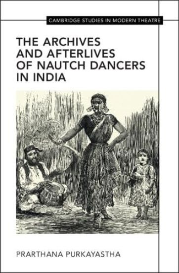 The Archives and Afterlives of Nautch Dancers in India