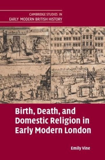 Birth, Death, and Domestic Religion in early modern London