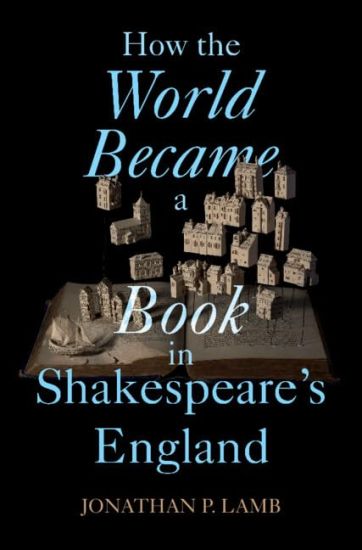How the World Became a Book in Shakespeare's England