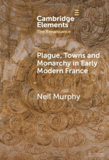 Plague, Towns and Monarchy in Early Modern France