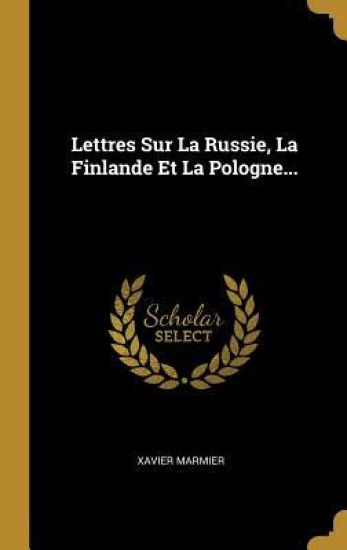 Lettres Sur La Russie, La Finlande Et La Pologne...