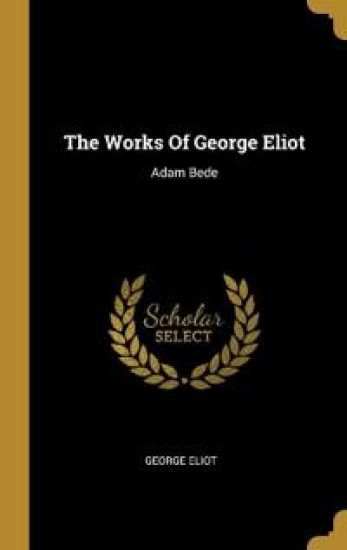 The Works Of George Eliot: Adam Bede