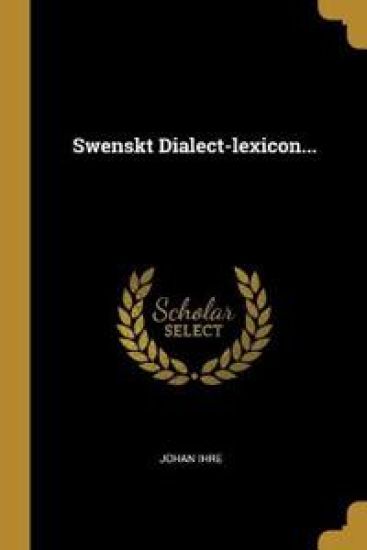 Swenskt Dialect-lexicon...