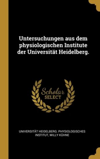Untersuchungen aus dem physiologischen Institute der Universität Heidelberg.