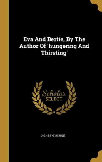 Eva And Bertie, By The Author Of 'hungering And Thirsting'