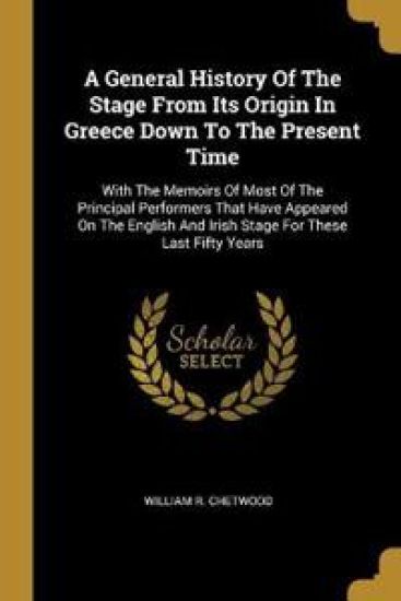 A General History Of The Stage From Its Origin In Greece Down To The Present Time