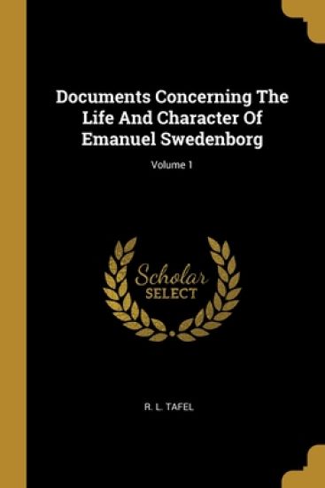 Documents Concerning The Life And Character Of Emanuel Swedenborg; Volume 1