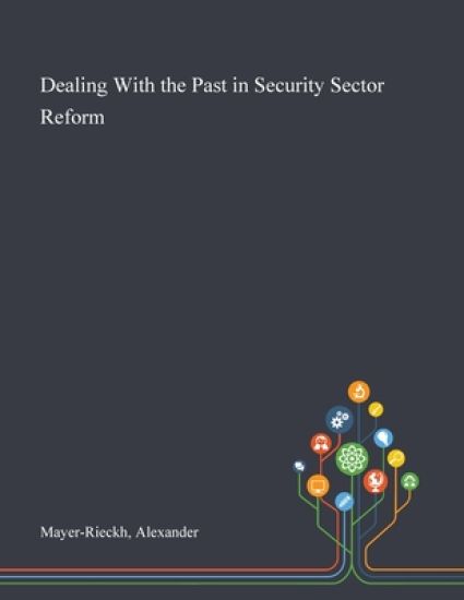 Dealing With the Past in Security Sector Reform