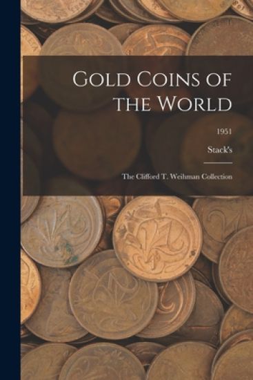 Gold Coins of the World: The Clifford T. Weihman Collection; 1951