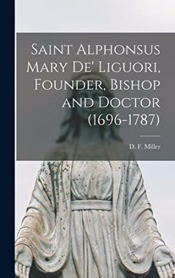 Saint Alphonsus Mary De' Liguori, Founder, Bishop and Doctor (1696-1787)
