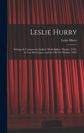 Leslie Hurry: Settings & Costumes for Sadler's Wells Ballets. Hamlet (1942), Le Lac Des Cygnes, and the Old Vic Hamlet (1944)