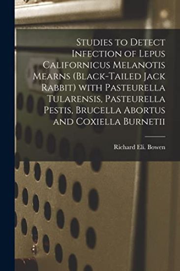Studies to Detect Infection of Lepus Californicus Melanotis Mearns (black-tailed Jack Rabbit) With Pasteurella Tularensis, Pasteurella Pestis, Brucell