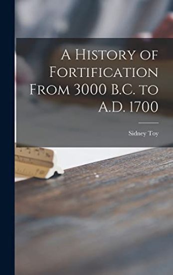A History of Fortification From 3000 B.C. to A.D. 1700