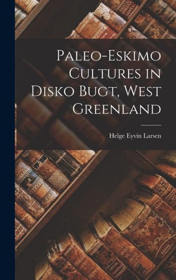 Paleo-Eskimo Cultures in Disko Bugt, West Greenland