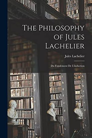 The Philosophy of Jules Lachelier: Du Fondement De L'induction