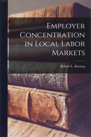 Employer Concentration in Local Labor Markets