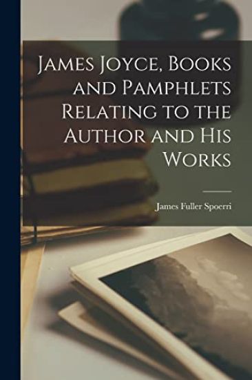 James Joyce, Books and Pamphlets Relating to the Author and His Works