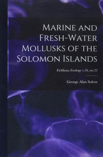 Marine and Fresh-water Mollusks of the Solomon Islands; Fieldiana Zoology v.34, no.22