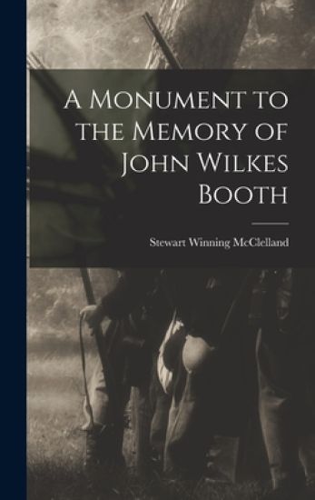 A Monument to the Memory of John Wilkes Booth
