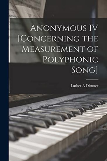 Anonymous IV [concerning the Measurement of Polyphonic Song]