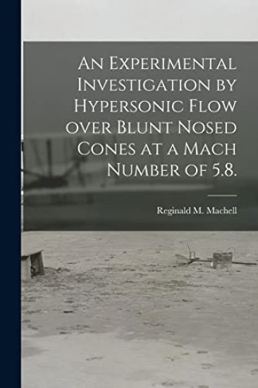 An Experimental Investigation by Hypersonic Flow Over Blunt Nosed Cones at a Mach Number of 5.8.