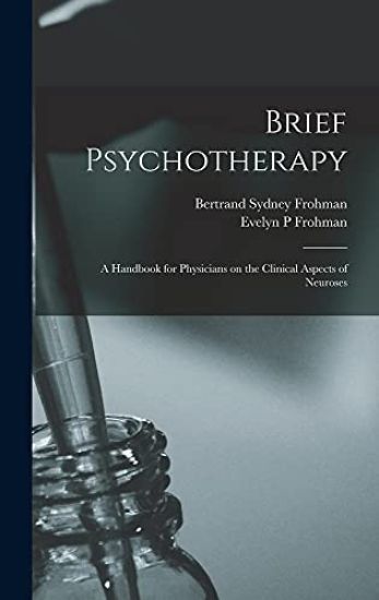Brief Psychotherapy; a Handbook for Physicians on the Clinical Aspects of Neuroses