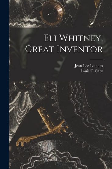 Eli Whitney, Great Inventor