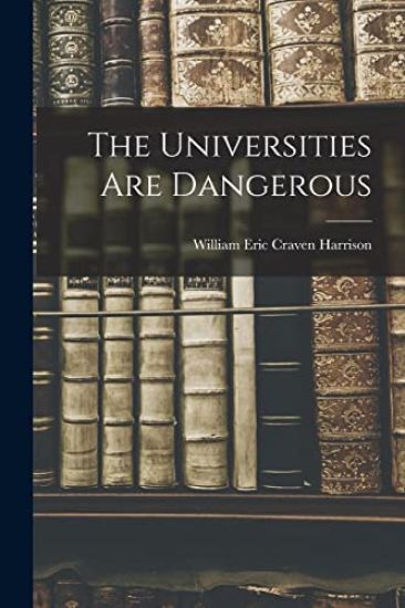 The Universities Are Dangerous