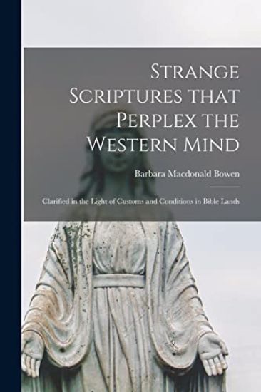 Strange Scriptures That Perplex the Western Mind: Clarified in the Light of Customs and Conditions in Bible Lands