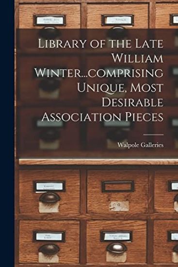 Library of the Late William Winter...comprising Unique, Most Desirable Association Pieces