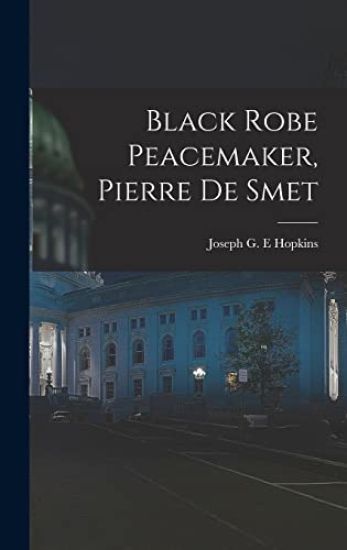 Black Robe Peacemaker, Pierre De Smet