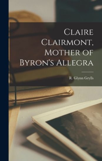 Claire Clairmont, Mother of Byron's Allegra