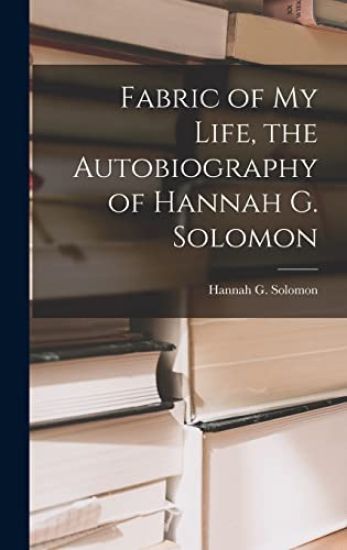 Fabric of My Life, the Autobiography of Hannah G. Solomon