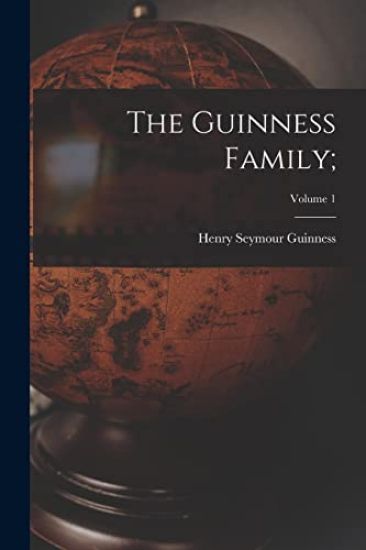 The Guinness Family;; Volume 1