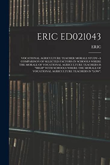 Eric Ed021043: Vocational Agriculture Teacher Morale Study--A Comparison of Selected Factors in Schools Where the Morale of Vocationa