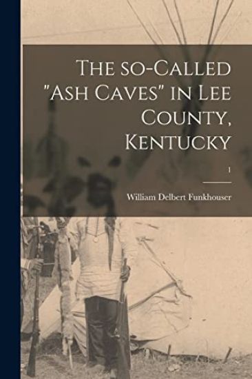 The So-called "ash Caves" in Lee County, Kentucky; 1