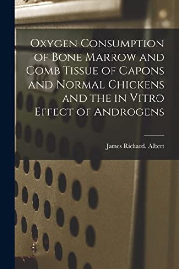 Oxygen Consumption of Bone Marrow and Comb Tissue of Capons and Normal Chickens and the in Vitro Effect of Androgens