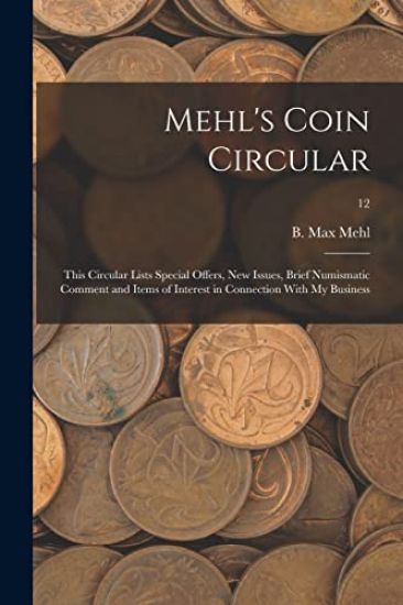 Mehl's Coin Circular: This Circular Lists Special Offers, New Issues, Brief Numismatic Comment and Items of Interest in Connection With My Business; 1