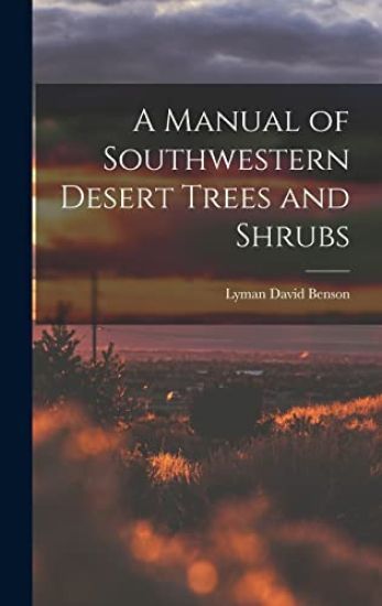 A Manual of Southwestern Desert Trees and Shrubs