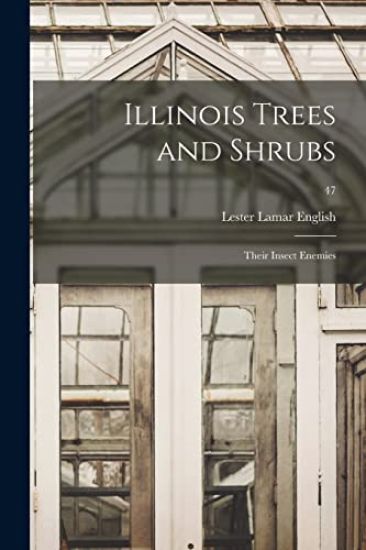 Illinois Trees and Shrubs: Their Insect Enemies; 47