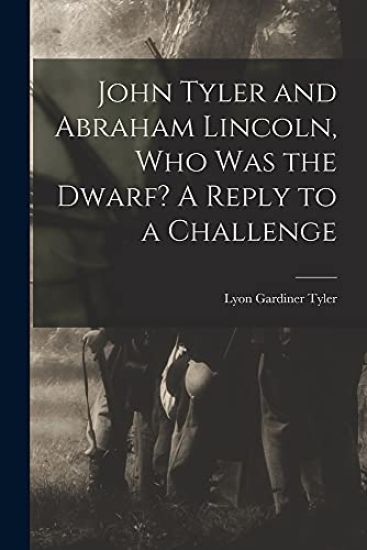 John Tyler and Abraham Lincoln, Who Was the Dwarf? A Reply to a Challenge