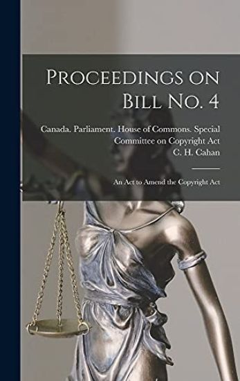 Proceedings on Bill No. 4: an Act to Amend the Copyright Act