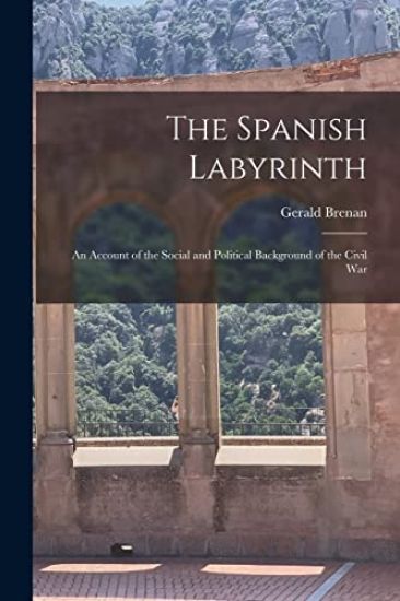 The Spanish Labyrinth: an Account of the Social and Political Background of the Civil War