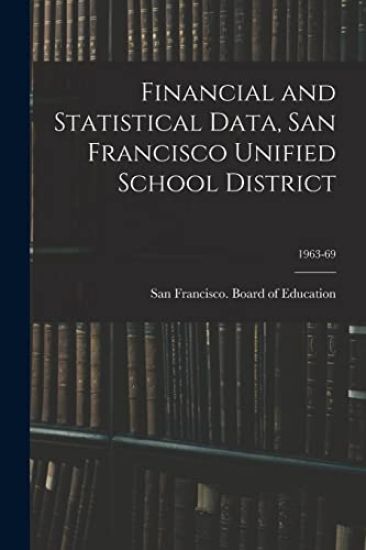 Financial and Statistical Data, San Francisco Unified School District; 1963-69