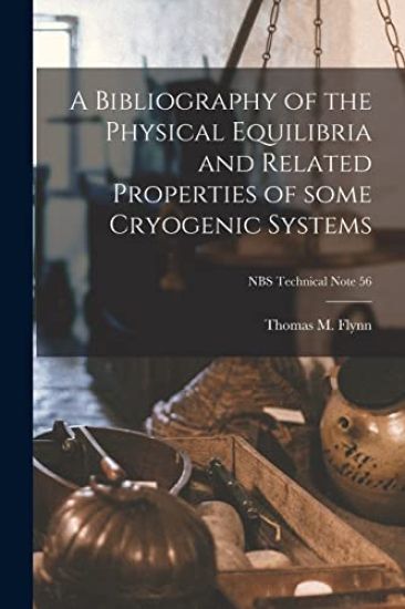 A Bibliography of the Physical Equilibria and Related Properties of Some Cryogenic Systems; NBS Technical Note 56