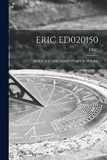 Eric Ed020150: Science in the Elementary Schools.
