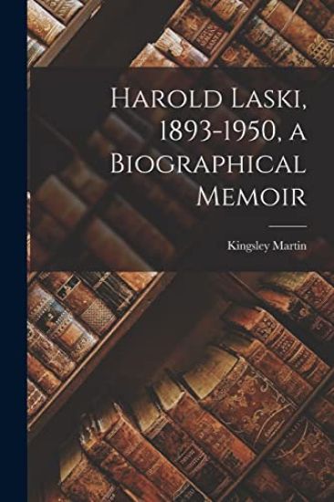 Harold Laski, 1893-1950, a Biographical Memoir