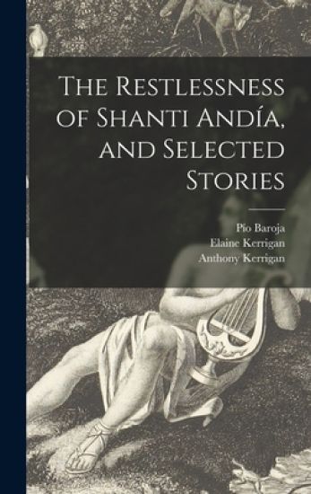 The Restlessness of Shanti Andía, and Selected Stories