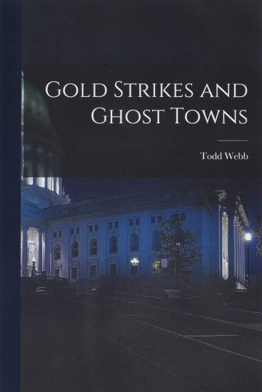 Gold Strikes and Ghost Towns